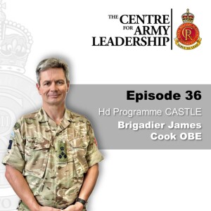 Episode 36 - Brigadier James Cook OBE Phd - Managing the Army’s Leadership Talent