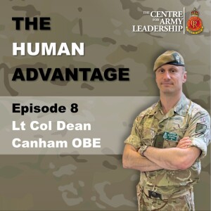 The Human Advantage Ep. 8 - The Impact of your Decisions - Lt Col Dean Canham OBE