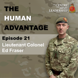 The Human Advantage Ep. 21 - Combining Competency with Human Understanding - Lieutenant Colonel Ed Fraser
