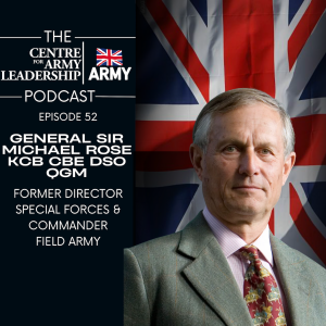 Episode 52- From Siege to Strategy: Leadership Lessons from General Sir Michael Rose