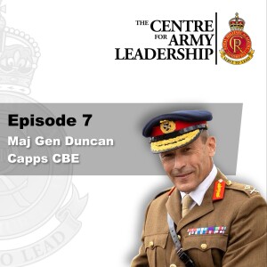 Episode 7 - Major General Duncan Capps CBE