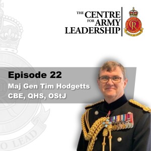 Episode 22 - The Importance of Adaptability and Decision-making - Major General Tim Hodgetts CBE QHS OStJ