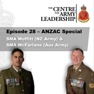 Episode 28 - SMA Wiremu Moffitt (NZ Army) and SMA Grant McFarlane AM (Australian Army) - ANZAC Day Special