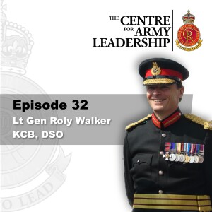 Episode 32 - Lt Gen Roly Walker DSO - Turning Good Leaders Into Great Leaders