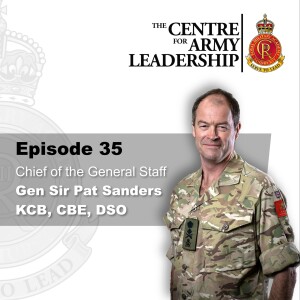 Episode 35 - ’Leading the British Army’ - Chief of the General Staff, General Sir Patrick Sanders, KCB, CBE, DSO