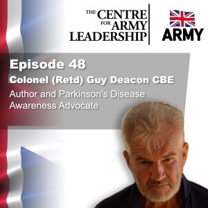 Episode 48 – Leadership, Parkinson’s, and an Extraordinary Adventure – Colonel (Retd) Guy Deacon CBE