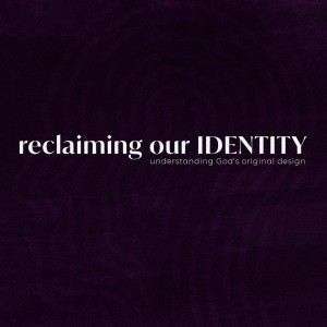 Reclaiming Our Identity | Week 2 | Pierce Vanderslice