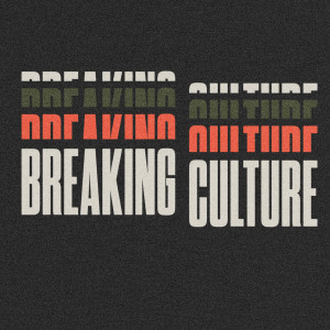 Breaking Culture - wk3