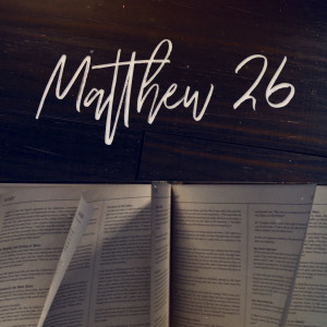 Matthew 26 - wk3 (10:50 Service)