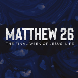 Matthew 26: Week 4 | Dr. Gary Singleton