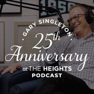 Looking Back: 25 Years with Pastor Gary Singleton // The Heights Podcast