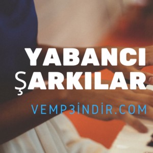 Yabancı Şarkılar indir, En Hit Yabancı Şarkılar