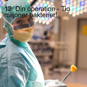 12. Din operation - Tio miljoner bakterier!