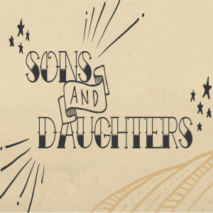 Just Grow Up  |  Sons & Daughters  |  Part 1