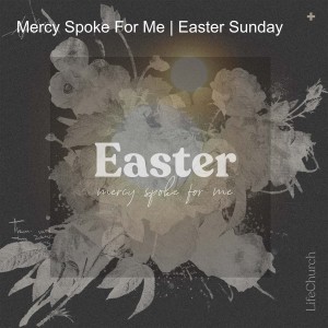 Mercy Spoke For Me | Easter Sunday