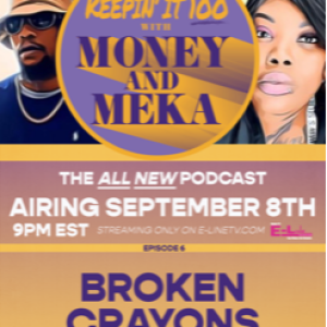 Keeping in 100 with Money and Meka  EP 6: Broken Crayons Still Color
