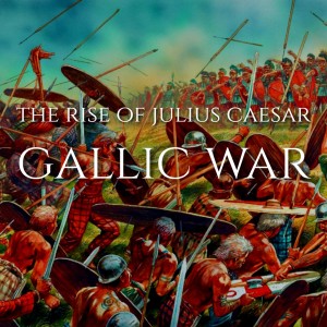 The Rise of Julius Caesar, Ep.3: The Gallic Wars