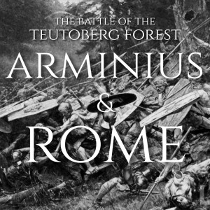 Secret Warfare Ep.7: Arminius & Rome