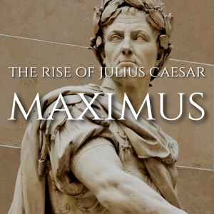 The Rise of Julius Caesar, Ep.2: Maximus