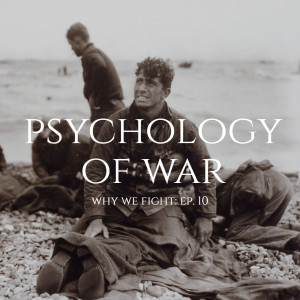 Why We Fight, Ep. 10: The Psychology of War