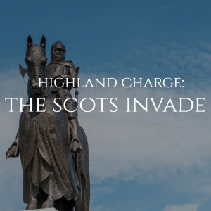 Highland Charge - the Scots Invade for Freedom (Ep.4 Scottish Wars of Independence)