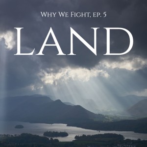 Why We Fight, Ep.5: Land