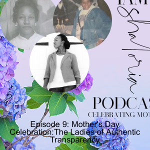 Episode 9: Mother's Day Celebration:The Ladies of Authentic Transparency