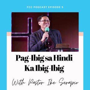 Pag Ibig sa Hindi Ka Ibig Ibig- Pastor Ike Serapio