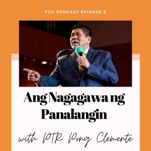 Ang Nagagawa ng Panalangin- Pastor Pong Clemente