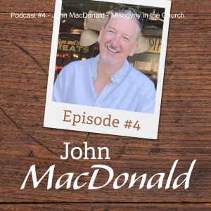 Podcast #4 - John MacDonald - Misogyny in the Church