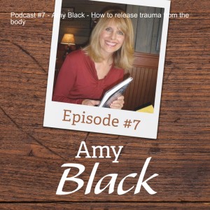 Podcast #7 - Amy Black - How to release trauma from the body
