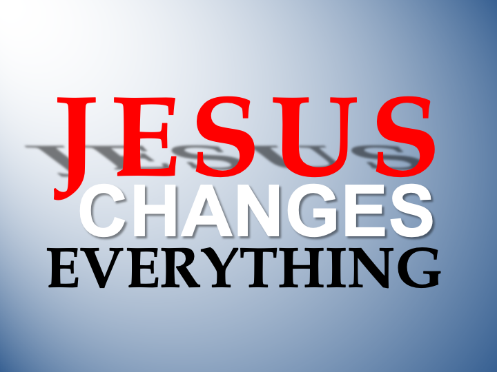 Jesus Changes Everything