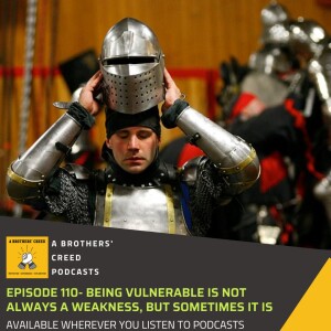 #110 - Being vulnerable is not always a weakness, but sometimes it is