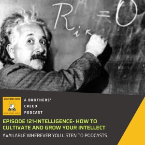 #121- Intelligence- How to cultivate and grow your intellect