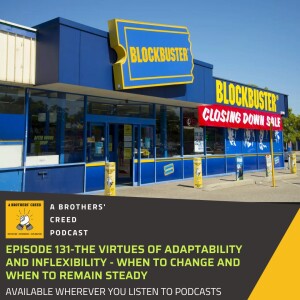 #131-The Virtues of Adaptability and inflexibility - when to change and when to remain steady