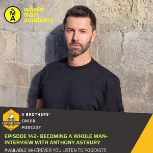 #142- Becoming a whole man-  Interview with Anthony Astbury