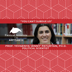 Political Scientist Yevgenya 'Jenny' Paturyan | Faces of Armenia | Special Series on Artsakh - Episode 2