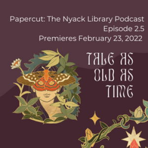 Papercut: The Nyack Library Podcast Episode 2.5 Teaser: A Tale as Old as Time