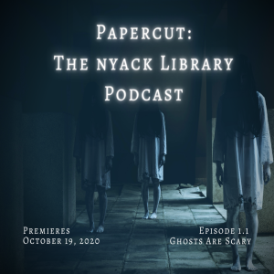 Papercut: The Nyack Library Podcast Episode 1.1Ghosts Are Scary Teaser