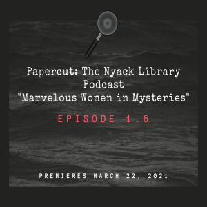 Papercut: The Nyack Library Podcast Episode 1.6 Marvelous Women in Mysteries Teaser