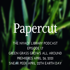 Papercut: The Nyack Library Podcast Episode 1.7 Green Grass Grows All Around Teaser