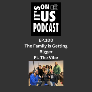 EP 100 The Family is Getting Bigger Ft. The Vibe