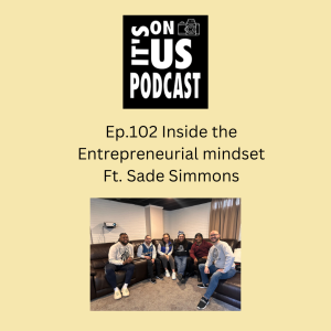 Ep.102 Inside the Entrepreneurial Mindset Ft. Sade Simmons