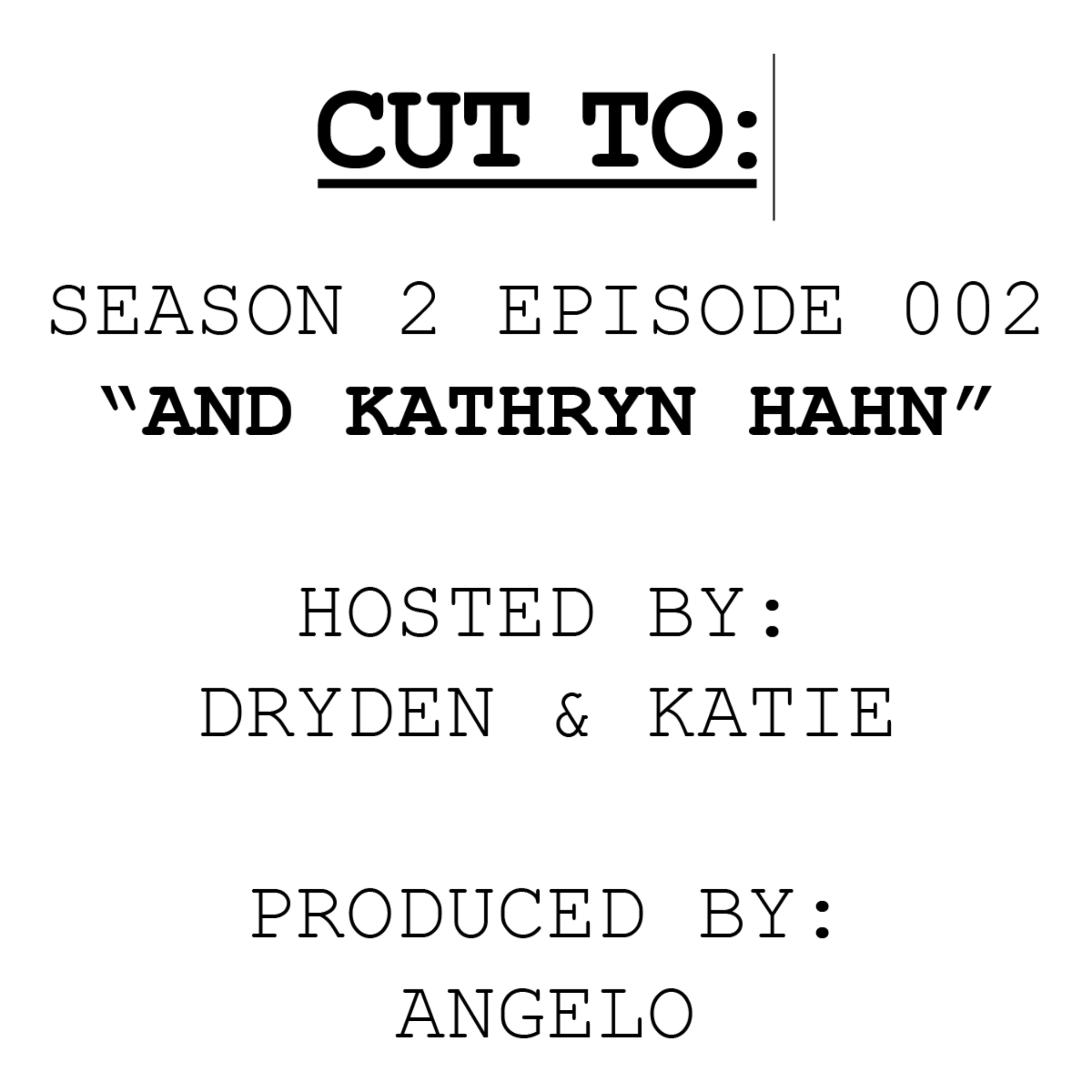 CUT TO: With Dryden and Katie