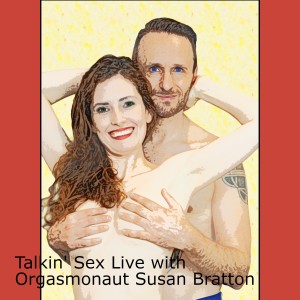 Talkin’ Sex Live with Orgasmonaut Susan Bratton