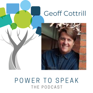 Power2Speak-The Podcast, guest Geoff Cottrill