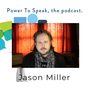 Ep. 40. Power2Speak, the podcast with Jason Miller