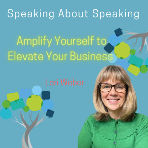 How public speaking skills elevate your business with guest Lori Weber #20.