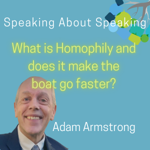 Speaking About Speaking - What is Homophiliy & does it make the boat go faster? #48