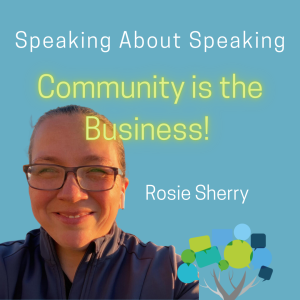 Community IS the Business! Rosie Sherry explains how community is about connection and not ROI. #57